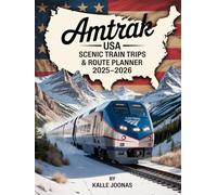 AMTRAK USA: SCENIC TRAIN TRIPS & ROUTE PLANNER 2025-2026: COAST-TO-COAST SCENIC RAIL JOURNEYS, MAJOR STOPS, AND HIDDEN GEMS