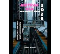 Amtrak USA Train Tourist Guide 2026: Discover America by Rail: Scenic Routes, Timeless Journeys, and Hidden Destinations for 2026 Travelers