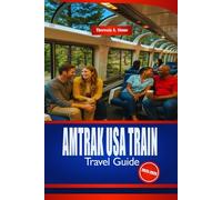 AMTRAK USA TRAIN TRAVEL GUIDE 2025-2026: Discover America by Rail with Insider Tips and Budget Advise