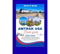 AMTRAK USA TRAVEL GUIDE 2025-2026: The Ultimate Planner for Scenic Train Journeys, Best Map and Expert Tips for Rail Journey Across America