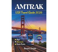 AMTRAK USA Travel Guide 2026: Experience America's Regional and Cross-Country Train Routes Featuring Full-Color Maps, Scenic Hikes, Must-See Sites, Expert Onboard Tips, with Ready-to-Use Itineraries.