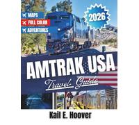 Amtrak USA Travel Guide 2026: Journeys Through Cities, Landscapes, Culture, History, Food, and Adventure