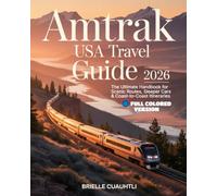 Amtrak USA Travel Guide 2026: The Ultimate Handbook for Scenic Routes, Sleeper Cars & Coast-to-Coast Itineraries: Insider Tips, Maps, Budget ... for First-Time and Seasoned Rail Travelers