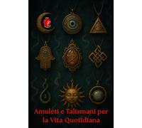 Amuleti e Talismani per la Vita Quotidiana