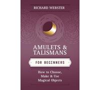 Amulets & Talismans for Beginners: How to Choose, Make & Use Magical Objects: How to Choose, Make and Use Magical Objects