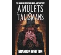 Amulets & Talismans: The Magick of Protection, Power, and Prosperity