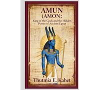 AMUN (AMON): King of the Gods and the Hidden Power of Ancient Egypt