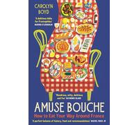 Amuse Bouche: How to Eat Your Way Around France