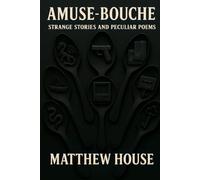 Amuse-Bouche: Strange Stories and Peculiar Poems