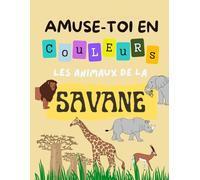 Amuse-toi en Couleurs: Les Animaux de la Savane