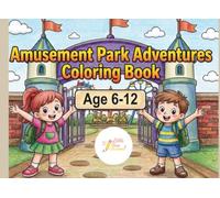 Amusement Park Adventures: A Fun Coloring Book for Kids Ages 6-12