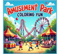 Amusement Park Coloring Fun: Fun Rides, Roller Coasters, Ferris Wheels, Cotton Candy & More Coloring Book for Kids Ages 3-8