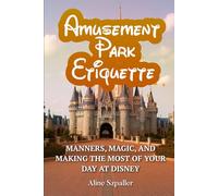 Amusement Park Etiquette: Manners, Magic, and Making the Most of Your Day at Disney