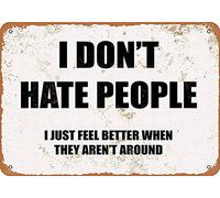 amusFlynnel Cartello di avvertimento "I Don't Hate People, I JUST Feel Better When They Are 't Around" cartello stradale cartello aziendale 20,3 x 30,5 cm alluminio metallo latta segno Z0328