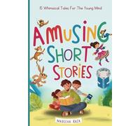 Amusing Short Stories: A Book Of 15 Whimsical Tales For The Young Mind