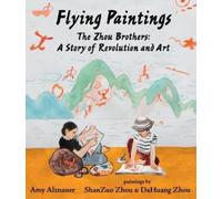 Amy Alznauer Flying Paintings: The Zhou Brothers: A Story of (Copertina rigida)