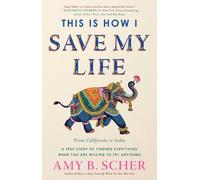 Amy B. Scher This Is How I Save My Life (Copertina rigida)