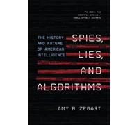 Amy B. Zegart Spies, Lies, and Algorithms (Copertina rigida)