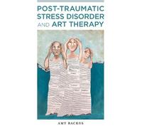 Amy Backos Post-Traumatic Stress Disorder and Art Therapy (Tascabile)