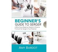 Amy Bardot Beginner's Guide to Serger (Tascabile)