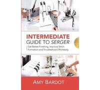 Amy Bardot Intermediate Guide to Serger (Tascabile)
