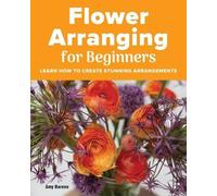 Amy Barene Flower Arranging for Beginners (Tascabile)