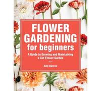 Amy Barene Flower Gardening for Beginners (Tascabile)