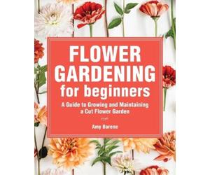 Amy Barene Flower Gardening for Beginners (Tascabile)