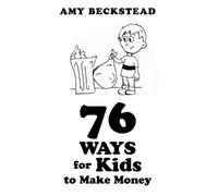 Amy Beckstead 76 Ways For Kids To Make Money (Tascabile)
