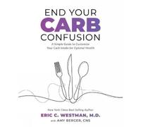 Amy Berger Eric C. Westman, End Your Carb Confusion (Tascabile)
