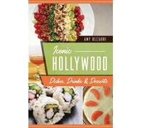 Amy Bizzarri Iconic Hollywood Dishes, Drinks & Desserts (Tascabile)