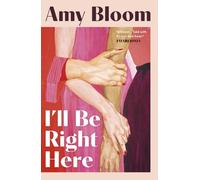 Amy Bloom I'll Be Right Here (Tascabile)