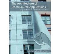 Amy Brown Greg Wilson The Architecture of Open Source Applications (Tascabile)