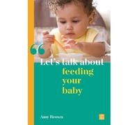 Amy Brown Let's talk about feeding your baby (Tascabile) Let's talk about...