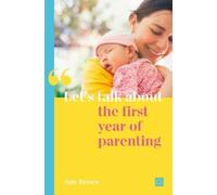 Amy Brown Let's talk about the first year of parenting (Tascabile)