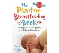 Amy Brown The Positive Breastfeeding Book (Tascabile)