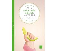 Amy Brown Why Starting Solids Matters (Tascabile) Pinter & Martin Why it Matters