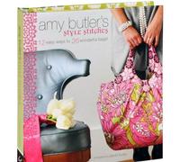 Amy Butler's Style Stitches: 12 Easy Ways to 26 Wonderful Bags