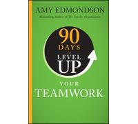 Amy C. Edmondson 90 Days to Level Up Your Teamwork (Copertina rigida)