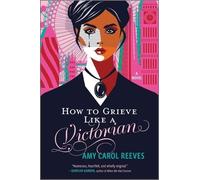 Amy Carol Reeves How to Grieve Like a Victorian (Tascabile)