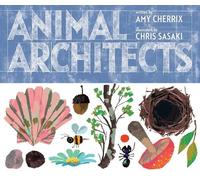 Amy Cherrix Animal Architects (Copertina rigida)