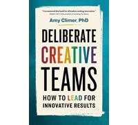 Amy Climer PhD Deliberate Creative Teams: How to Lead for Innovative (Tascabile)