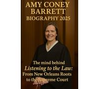 AMY CONEY BARRETT BIOGRAPHY 2025: The mind behind Listening to the law : From New Orleans Roots to the Supreme Court
