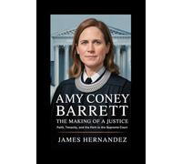 Amy Coney Barrett: The Making of a Justice: Faith, Tenacity, and the Path to the Supreme Court