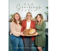Amy Coyne Emily Christensen McKenna Pulda Our Sourdough Table (Tascabile)