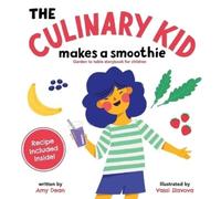 Amy Dean Vassi Slavova The Culinary Kid Makes a Smoothie (Tascabile)