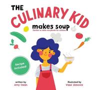 Amy Dean Vassi Slavova The Culinary Kid Makes Soup (Tascabile)