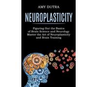 Amy Dutra Neuroplasticity (Tascabile)