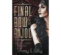 Amy E Lilly Final Bow at the Bijou (Tascabile)