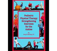 Pediatric Physical Therapy Strengthening Exercises for the Ankles: Treatment Suggestions by Muscle Actions